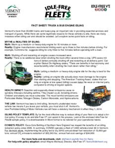 FACT SHEET: TRUCK & BUS ENGINE IDLING Vermont’s more than 20,000 trucks and buses play an important role in providing essential services and transport of goods. While there are some legitimate reasons for these vehicle