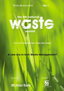 INTRODUCTION The National Waste Summit 2007 A new era in Irish Waste Management? November 27 & , Croke Park, Dublin  It’s an historic time for Ireland’s environment. With Green ministers