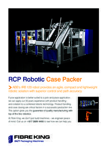 RCP Robotic Case Packer ABB’s IRB 120 robot provides an agile, compact and lightweight robotic solution with superior control and path accuracy. If your application is better suited to a pick and place application, we 
