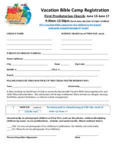 Vacation Bible Camp Registration First Presbyterian Church: June 13-June 17 9:30am-12:30pm (lunch every day from 12:15pm-12:30pm) FPC’s Vacation Bible Camp is for ALL children in Pre-School (and potty-trained) through 