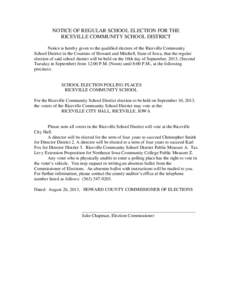 NOTICE OF REGULAR SCHOOL ELECTION FOR THE RICEVILLE COMMUNITY SCHOOL DISTRICT Notice is hereby given to the qualified electors of the Riceville Community School District in the Counties of Howard and Mitchell, State of I