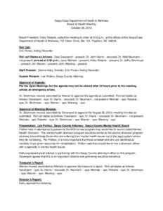 Sarpy/Cass Department of Health & Wellness Board of Health Meeting October 28, 2013 Board President, Vicky Roberts, called the meeting to order at 5:30 p.m., at the offices of the Sarpy/Cass Department of Health & Wellne