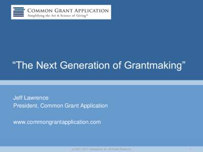 “The Next Generation of Grantmaking” Jeff Lawrence President, Common Grant Application www.commongrantapplication.com  (cOceanpeak, Inc. All Rights Reserved.