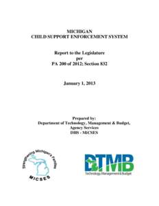 MICHIGAN CHILD SUPPORT ENFORCEMENT SYSTEM Report to the Legislature per PA 200 of 2012; Section 832