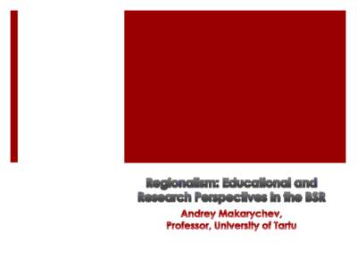 Questions to address  What is peculiar in Baltic studies?  What are educational and academic components of region-building / making  How BSR is understood / perceived by the EU and Russia