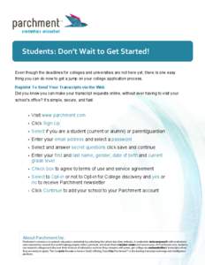 Students: Don’t Wait to Get Started! Even though the deadlines for colleges and universities are not here yet, there is one easy thing you can do now to get a jump on your college application process. Register To Send 