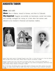 AUGUSTA TABOR When: [removed]Where: Born in Maine, moved to Kansas, and then to Why Important: Augusta successfully ran businesses,  Colorado