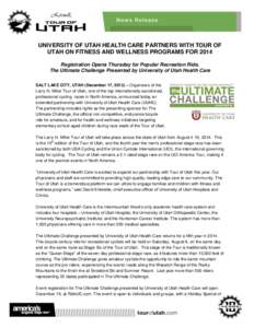 UNIVERSITY OF UTAH HEALTH CARE PARTNERS WITH TOUR OF UTAH ON FITNESS AND WELLNESS PROGRAMS FOR 2014 Registration Opens Thursday for Popular Recreation Ride, The Ultimate Challenge Presented by University of Utah Health C