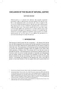 EXCLUSION OF THE RULES OF NATURAL JUSTICE MATTHEW GROVES* Natural justice is a common law doctrine that provides important procedural rights in administrative decision-making. The doctrine now has a wide application and 