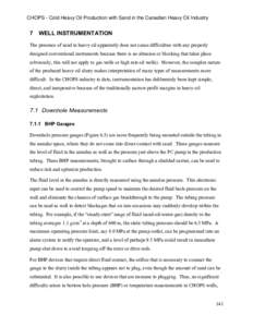 CHOPS - Cold Heavy Oil Production with Sand in the Canadian Heavy Oil Industry  7 WELL INSTRUMENTATION The presence of sand in heavy oil apparently does not cause difficulties with any properly designed conventional inst