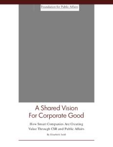 Foundation for Public Affairs  A Shared Vision For Corporate Good How Smart Companies Are Creating Value Through CSR and Public Affairs