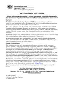 NOTIFICATION OF APPLICATION Receipt of licence application DIR 134 from International Flower Developments Pty Ltd: Commercial import and distribution of GM carnations with altered flower colour Application The Office of 