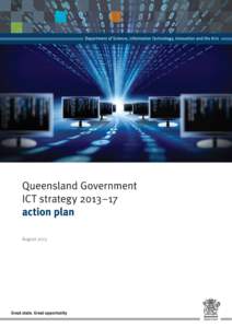 Queensland Government ICT strategy 2013–17 action plan  Table of contents Minister’s foreword . . . . . . . . . . . . . . . . . . . . . . . . . . . . . . . . . . . . . . . . . . 3 Executive summary. . . . . . . . .