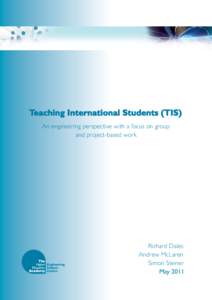 Teaching International Students (TIS) An engineering perspective with a focus on group and project-based work Richard Dales Andrew McLaren