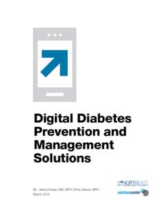 Digital Diabetes Prevention and Management Solutions By: Jeremy Nobel, MD, MPH; Emily Sasser, MPH March 2016
