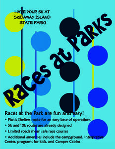 Races at the Park are fun and easy! • Picnic Shelters make for an easy base of operations • 5k and 10k routes are already designed • Limited roads mean safe race courses • Additional amenities include the campgro