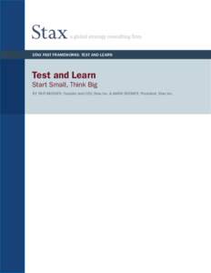 Stax Fast Frameworks: Test and Learn  Test and Learn Start Small, Think Big By Rafi MusheR, Founder and CEO, Stax Inc. & MARK BREMER, President, Stax Inc.