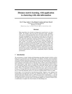 Distance metric learning, with application to clustering with side-information Eric P. Xing, Andrew Y. Ng, Michael I. Jordan and Stuart Russell University of California, Berkeley Berkeley, CA 94720