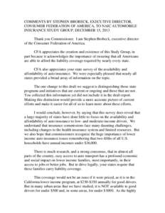 COMMENTS BY STEPHEN BROBECK, EXECUTIVE DIRECTOR, CONSUMER FEDERATION OF AMERICA, TO NAIC AUTOMOBILE INSURANCE STUDY GROUP, DECEMBER 15, 2013 Thank you Commissioner. I am Stephen Brobeck, executive director of the Consume