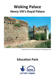 Woking Palace Henry VIII’s Royal Palace The Palace from the north-west by kind permission of Woking Borough Council  Education Pack