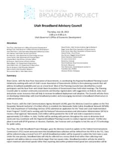 Utah Broadband Advisory Council Thursday, July 18, 2013 2:00 p.m-4:00 p.m. Utah Governor’s Office of Economic Development Attendees: Tara Thue, Utah Governor’s Office of Economic Development