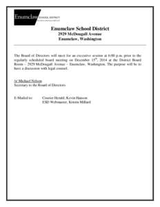 Enumclaw School District 2929 McDougall Avenue Enumclaw, Washington The Board of Directors will meet for an executive session at 6:00 p.m. prior to the regularly scheduled board meeting on December 15th, 2014 at the Dist