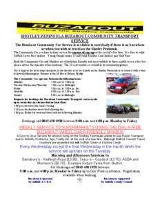 SHOTLEY PENINSULA BUZABOUT COMMUNITY TRANSPORT SERVICE The Buzabout Community Car Service is available to everybody if there is no bus where or when you wish to travel on the Shotley Peninsula. The Community Car is a doo