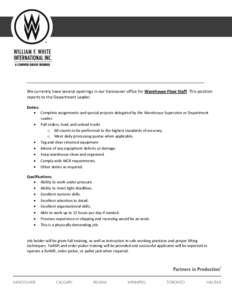 We currently have several openings in our Vancouver office for Warehouse Floor Staff. This position reports to the Department Leader. Duties:  Complete assignments and special projects delegated by the Warehouse Super