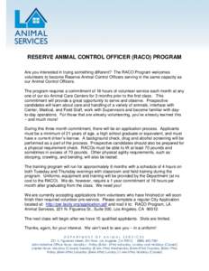 RESERVE ANIMAL CONTROL OFFICER (RACO) PROGRAM Are you interested in trying something different? The RACO Program welcomes volunteers to become Reserve Animal Control Officers serving in the same capacity as our Animal Co