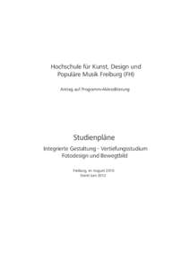 Hochschule für Kunst, Design und Populäre Musik Freiburg (FH) Antrag auf Programm-Akkreditierung Studienpläne Integrierte Gestaltung - Vertiefungsstudium