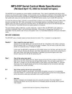 MP3-DSP Serial Control Mode Specification (Revised April 10, 2003 to include full spec) The MP3-DSP can be operated as a serial interface controlled player. This is ideal for applications that require direct access to an