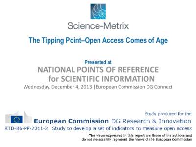 The Tipping Point–Open Access Comes of Age Presented at NATIONAL POINTS OF REFERENCE for SCIENTIFIC INFORMATION Wednesday, December 4, 2013 |European Commission DG Connect