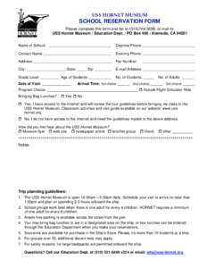 USS HORNET MUSEUM  SCHOOL RESERVATION FORM Please complete this form and fax to, or mail to: USS Hornet Museum / Education Dept. / PO BoxAlameda, CAName of School: ____________________________