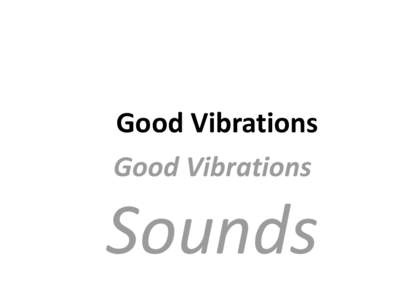 Good Vibrations Good Vibrations Sounds  LESSON 1 –