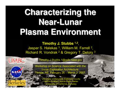 Characterizing the Near-Lunar Plasma Environment Timothy J. Stubbs 1,2, Jasper S. Halekas 3, William M. Farrell 2, Richard R. Vondrak 2 & Gregory T. Delory 3