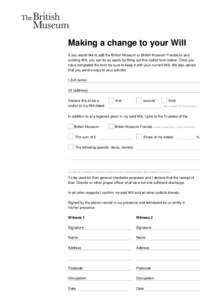 Making a change to your Will If you would like to add the British Museum or British Museum Friends to your existing Will, you can do so easily by filling out this codicil form below. Once you have completed the form be s