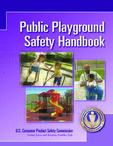 Public Playground Safety Handbook U.S. Consumer Product Safety Commission Saving Lives and Keeping Families Safe