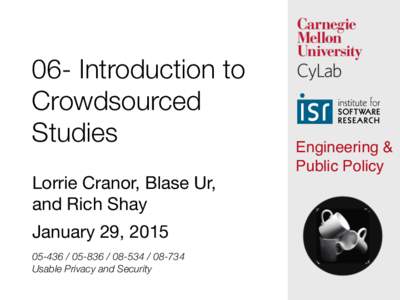 06- Introduction to Crowdsourced Studies Lorrie Cranor, Blase Ur,  and Rich Shay