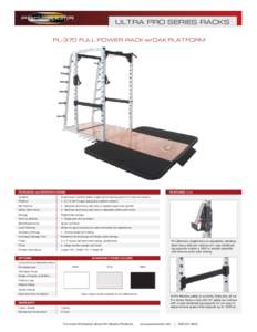ULTRA PRO SERIES RACKS PL-370 FULL POWER RACK w/OAK PLATFORM FEATURES Cont.  FEATURES and SPECIFICATIONS