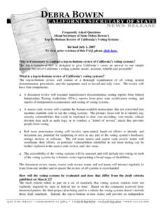 Frequently Asked Questions About Secretary of State Debra Bowen’s Top-To-Bottom Review of California’s Voting Systems Revised July 2, 2007 To view prior versions of this FAQ, please click here.