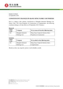 INDEX NOTICE 22 September 2015 CONSTITUENT CHANGES IN HANG SENG FAMILY OF INDEXES Due to a change in the industry classification of Shanghai Industrial Holdings Ltd. (Stock Code: 363) from Properties & Construction to Co