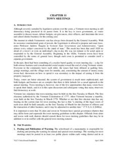 CHAPTER 11 TOWN MEETINGS A. INTRODUCTION Although severely curtailed by legislative actions over the years, a Vermont town meeting is still democracy being practiced in its purest form. It is the key to town government, 