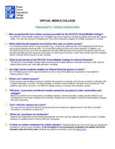 VIRTUAL MIDDLE COLLEGE FREQUENTLY ASKED QUESTIONS 1. Who would benefit from online courses provided by the WCCCD Virtual Middle College? The WCCCD Virtual Middle College is for all eligible high school students including