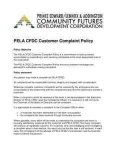 PELA CFDC Customer Complaint Policy Policy Objective The PELA CFDC Customer Complaint Policy is a commitment to hold ourselves accountable by responding to and resolving complaints at the most appropriate level in the co