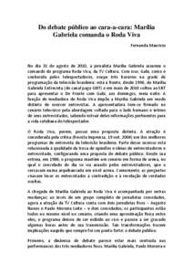 Do debate público ao cara-a-cara: Marília Gabriela comanda o Roda Viva Fernanda Mauricio No dia 31 de agosto de 2010, a jornalista Marília Gabriela assumiu o comando do programa Roda Viva, da TV Cultura. Com isso, Gab