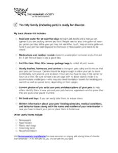 Yes! My family (including pets) is ready for disaster. My basic disaster kit includes: Food and water for at least five days for each pet, bowls and a manual can opener if you are packing canned pet food. People need at 