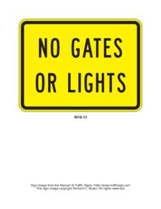 N O GATES O R LI G HTS W10-13 Sign image from the Manual of Traffic Signs <http://www.trafficsign.us/> This sign image copyright Richard C. Moeur. All rights reserved.