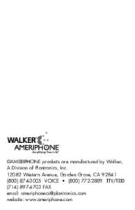 ®  ©AMERIPHONE products are manufactured by Walker, A Division of Plantronics, Inc[removed]Western Avenue, Garden Grove, CA[removed]3005 VOICE • ([removed]TTY/TDD