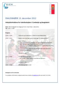 DIALOGMØDE 13. december 2012 Arbejdsforholdene for tekstilarbejdere i Cambodja og Bangladesh Sted: DIEH, Bredgade 26, (Indgang fra Skt. Annæ Plads 1, Bestseller) Tid: 13:30 – 15:00  Program: