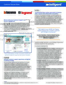 Customer Success Story  BTicino Enhances Customer Support and Partner Engagement BTicino, a division of the Legrand Group, is one of the most important manufacturers globally in the
